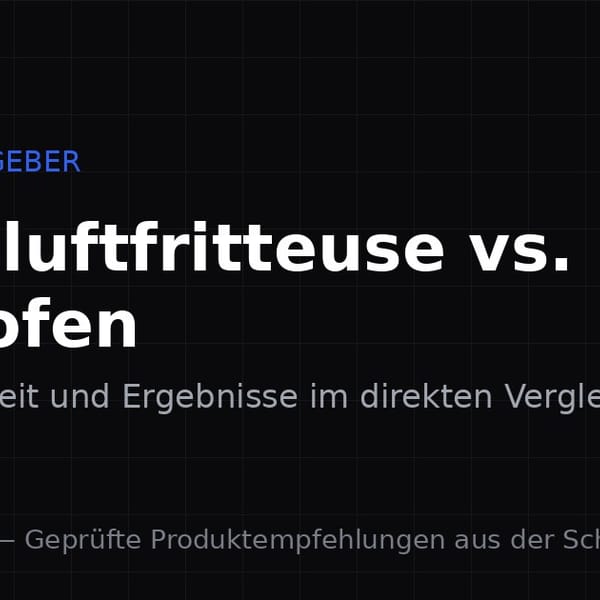 Heissluftfritteuse vs. Backofen: Wann sich welches Gerät lohnt